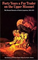 Forty Years a Fur Trader on the Upper Missouri: The Personal Narrative of Charles Larpenteur, 1833-1872