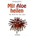 Mit Aloe heilen: Gewebe-Therapie, Aloe-Therapie, Agaven-Heilsystem. Die Wende f�r viele Leiden