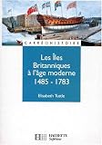Les îles Britanniques à l âge moderne, 1485-1783