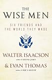 The Wise Men: Six Friends and the World They Made