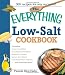 The Everything Low Salt Cookbook Book: 300 Flavorful Recipes to Help Reduce Your Sodium Intake (Everything (Cooking))