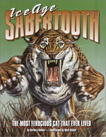 Ice Age Sabertooth: The Most Ferocious Cat That Ever Lived