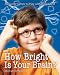 How Bright Is Your Brain?: Amazing Games to Play with Your Mind