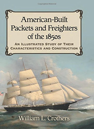 American-Built Packets and Freighters of the 1850s: An Illustrated Study of Their Characteristics and Construction