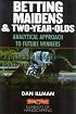 Betting Maidens and 2-Year-Olds: Analytical Approach to Future Winners (Elements of Handicapping)
