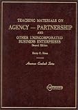 Teaching Materials on Agency, Partnership and Other Unincorporated Business Enterprises (American Casebook Series)