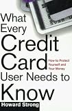 What Every Credit Card Holder Needs To Know: How To Protect Yourself and Your Money