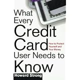 What Every Credit Card Holder Needs To Know: How To Protect Yourself and Your Money