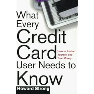 What Every Credit Card Holder Needs To Know: How To Protect Yourself and Your Money