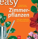 easy Zimmerpflanzen. Ganz ohne Erfahrung zum Pflanzenparadies