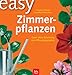  : easy Zimmerpflanzen. Ganz ohne Erfahrung zum Pflanzenparadies