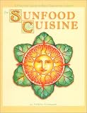 Sunfood Cuisine: A Practical Guide to Raw Vegetarian Cuisine