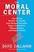 The Moral Center: How We Can Reclaim Our Country from Die-Hard Extremists, Rogue Corporations, Hollywood Hacks, and Pretend Patriots