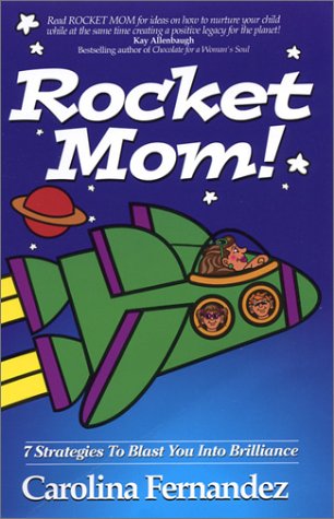 Rocket Mom! 7 Strategies To Blast You Into Brilliance
