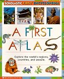 Scholastic First Encyclopedia: A First Atlas