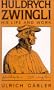 Huldrych Zwingli: His Life and Work