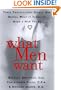 What Men Want: Three Professional Single Men Reveal to Women What It Takes to Make a Man Yours