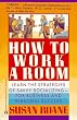 How to Work a Room: Learn the Strategies of Savvy Socializing- for Business and Personal Success