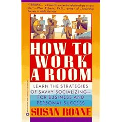 How To Work A Room Learn The Strategies Of Savvy Socializing- For Business And Personal Success