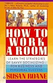 How to Work a Room: Learn the Strategies of Savvy Socializing - For Business and Personal Success