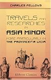 Travels and Researches in Asia Minor, More Particularly in the Province of Lycia