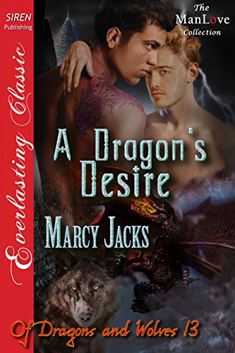 A Dragon's Desire [Of Dragons and Wolves 13] (Siren Publishing Everlasting Classic ManLove) (Of Dragons and Wolves series)