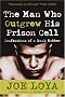 The Man Who Outgrew His Prison Cell: Confessions of a Bank Robber The Man Who Outgrew His Prison Cell: Confessions of a Bank Robber