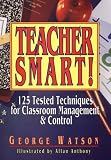 Teacher Smart!: 125 Tested Techniques for Classroom Management & Control