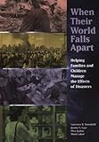 When Their World Falls Apart: Helping Families and Children Manage the Effects of Disasters