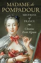Madame de Pompadour: Mistress of France