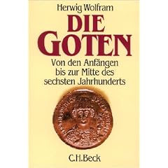 Die Goten: Von den Anf�ngen bis zur Mitte des sechsten Jahrhunderts. Entwurf einer historischen Ethnographie