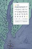 The Formation of a Society on Virginia s Eastern Shore, 1615-1655