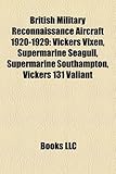 British Military Reconnaissance Aircraft 1920-1929: Vickers Vixen, Supermarine Seagull, Supermarine Southampton, Vickers 131 Valiant-