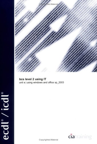 BCS Level 2: Certificate for IT Users: Unit E Using Office XP or 2003 (ECDL)