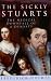 The Sickly Stuarts: The Medical Downfall of a Dynasty