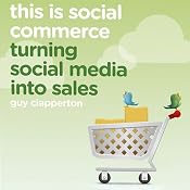 This Is Social Commerce: Turning Social Media into Sales | [Guy Clapperton]