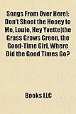 Songs from Over Here!: Don't Shoot the Hooey to Me, Louie, Hey Yvette-The Grass Grows Green, the Good-Time Girl, Where Did the Good Times Go?-