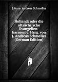 Heliand: oder die altsächsische Evangelien-harmonie. Hrsg. von J. Andreas Schmeller (German Edition)