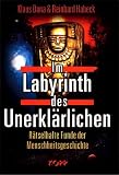 Im Labyrinth des Unerkl�rlichen. R�tselhafte Funde der Menschheitsgeschichte - Klaus Dona