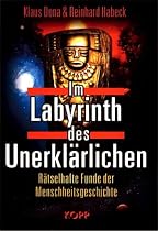 Im Labyrinth des Unerkl&auml;rlichen. R&auml;tselhafte Funde der Menschheitsgeschichte