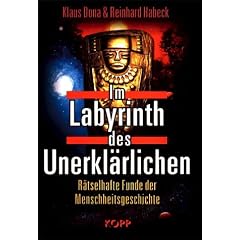 Im Labyrinth des Unerkl�rlichen. R�tselhafte Funde der Menschheitsgeschichte