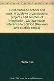 Links between school and work : a guide to organisations, projects and sources of information, with particular reference to London