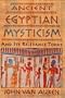 Ancient Egyptian Mysticism and Its Relevance Today