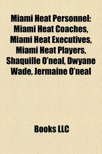 Produkt-Bild: Miami Heat Personnel: Miami Heat Coaches, Miami Heat Executives, Miami Heat Players, Shaquille O'Neal, Dwyane Wade, Jermaine O'Neal