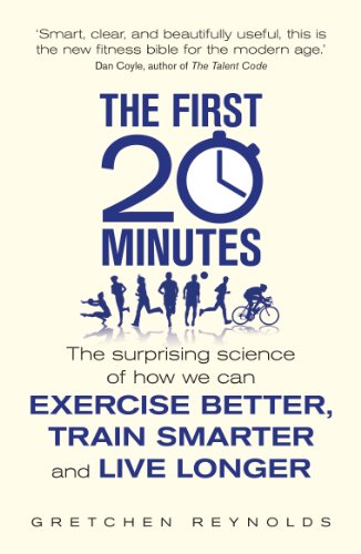 the first 20 minutes the surprising science of how we can exercise better train smarter and live longer
