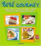 Bebe Gourmet / Gourmet Baby: Alimentos Y Nutrientes Para El Bebe Desde Que Nace Hasta Los 3 Ano / Diets and Nutritientes for the baby from birth until the age of 3