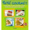 Bebe Gourmet / Gourmet Baby: Alimentos Y Nutrientes Para El Bebe Desde Que Nace Hasta Los 3 Ano / Diets and Nutritientes for the baby from birth until the age of 3
