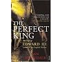 The Perfect King: The Life of Edward III, Father of the English Nation
