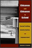Chicanas and Chicanos in School: Racial Profiling, Identity Battles, and Empowerment (Louann Atkins Temple Women & Culture Series)