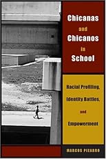Chicanas and Chicanos in School: Racial Profiling, Identity Battles, and Empowerment (Louann Atkins Temple Women & Culture Series)